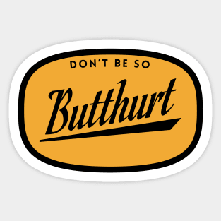 Don't be so butthurt Sticker